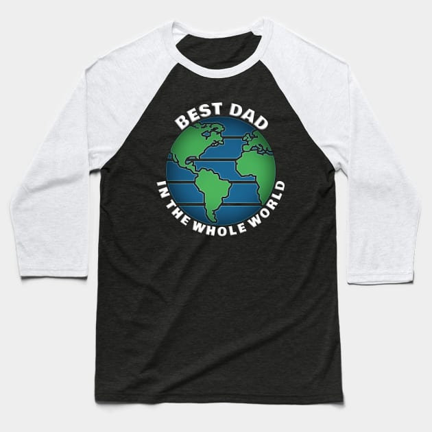 Best Dad In The Whole World Baseball T-Shirt by Deez Pixel Studio